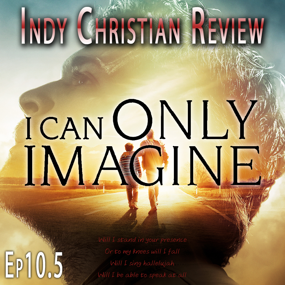 I Can Only Imagine - Indy Christian Review - Standing Sun Productions