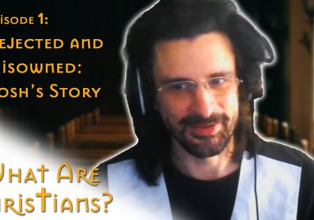 Rejected & Disowned: Josh's Story | What Are Christians? Episode 1