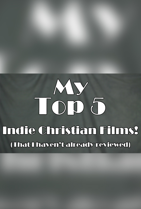 My Top 5 Indie Christian Films