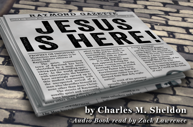 Jesus is Here! by Charles M. Sheldon. Audio book read by Zack Lawrence.